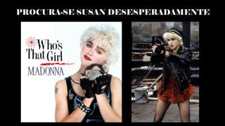 PROCURA-SE SUSAN DESESPERADAMENTE
 