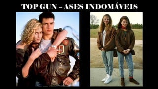 TOP GUN – ASES INDOMÁVEIS
 