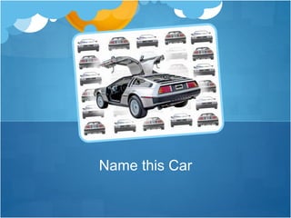 Name this Car
 