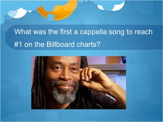 What was the first a cappella song to reach
#1 on the Billboard charts?
 