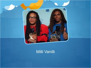 Milli Vanilli
 