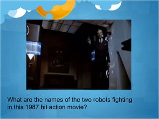 What are the names of the two robots fighting
in this 1987 hit action movie?
 