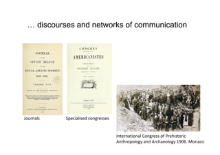 discourses and networks of communication
International Congress of Prehistoric
Anthropology and Archaeology 1906. Monaco
J...