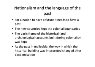 Nationalism and the language of the
past
• For a nation to have a future it needs to have a
past
• The new countries kept ...