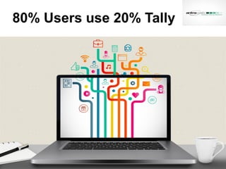 80% Users use 20% Tally
 