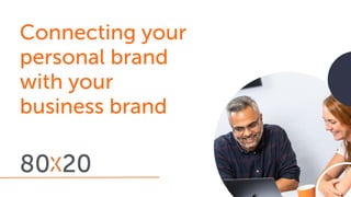 Connecting your
personal brand
with your
business brand
 
