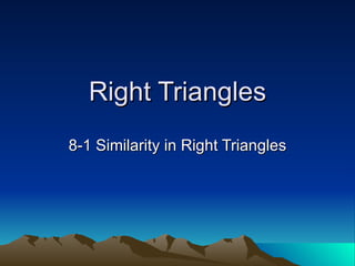 Right Triangles 8-1 Similarity in Right Triangles 