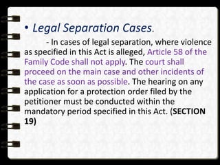 • Legal Separation Cases.
- In cases of legal separation, where violence
as specified in this Act is alleged, Article 58 o...