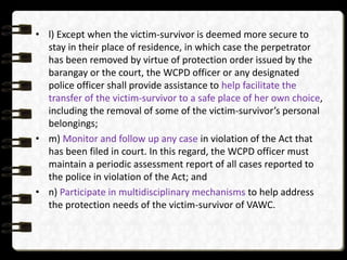 • l) Except when the victim-survivor is deemed more secure to
stay in their place of residence, in which case the perpetra...