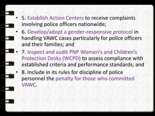 • 5. Establish Action Centers to receive complaints
involving police officers nationwide;
• 6. Develop/adopt a gender-resp...