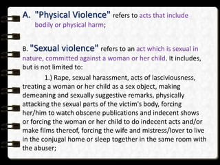 A. "Physical Violence" refers to acts that include
bodily or physical harm;
B. "Sexual violence" refers to an act which is...