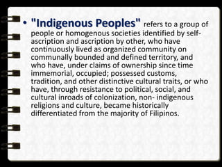 • "Indigenous Peoples" refers to a group of
people or homogenous societies identified by self-
ascription and ascription b...