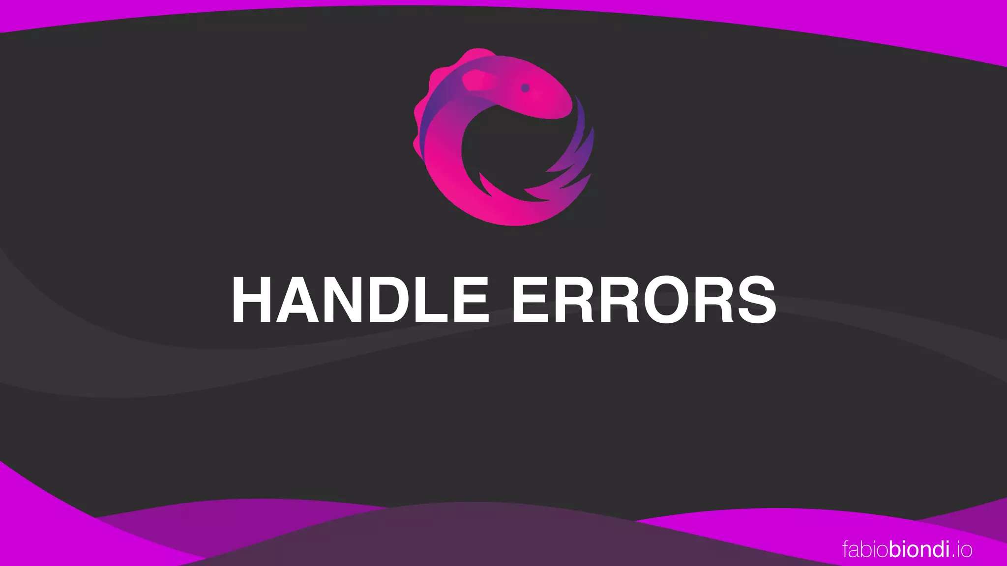 fabiobiondi.io
HANDLE ERRORS
 