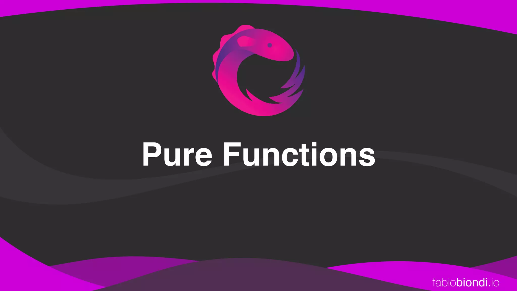 fabiobiondi.io
Pure Functions
 