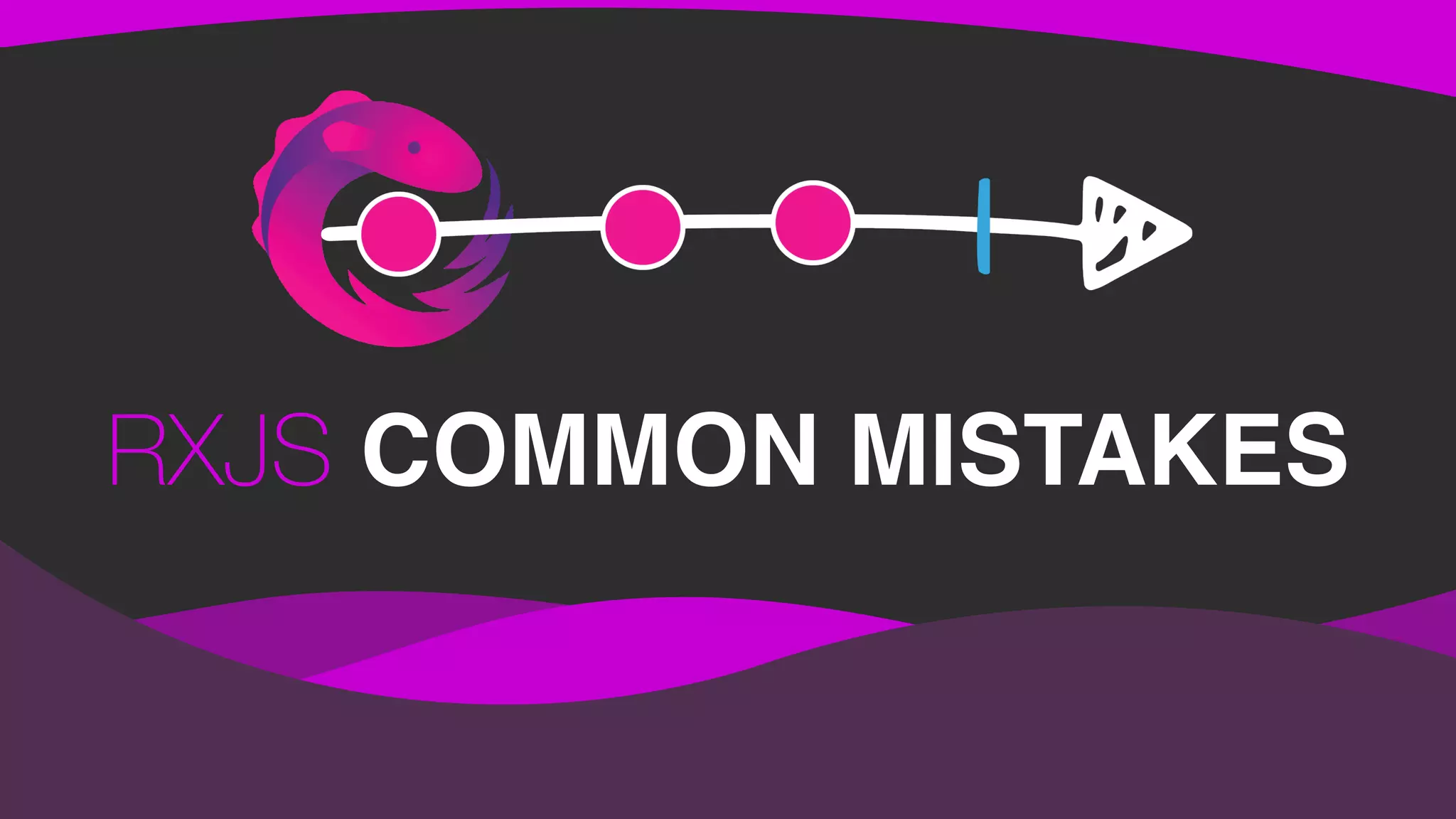 RXJS COMMON MISTAKES
 
