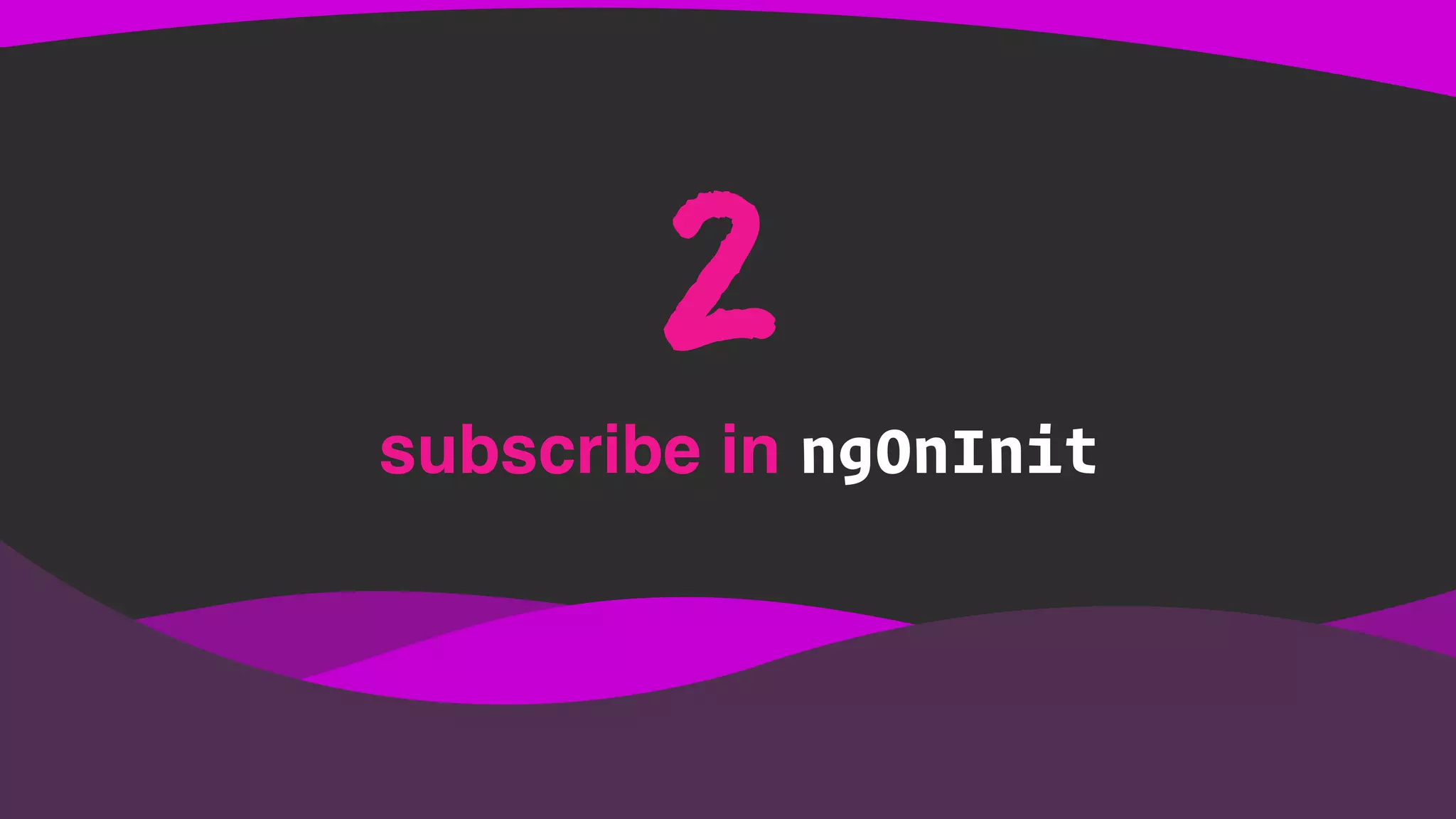 subscribe in ngOnInit
2
 