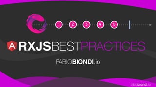 fabiobiondi.io
RXJSBESTPRACTICES
FABIOBIONDI.io
1 2 3 4 5
 