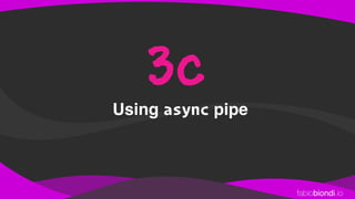 fabiobiondi.io
Using async pipe
3c
 