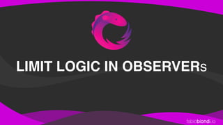 fabiobiondi.io
LIMIT LOGIC IN OBSERVERs
 