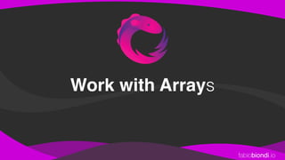 fabiobiondi.io
Work with Arrays
 