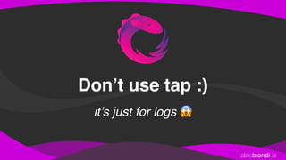fabiobiondi.io
Don’t use tap :)
it’s just for logs 😱
 