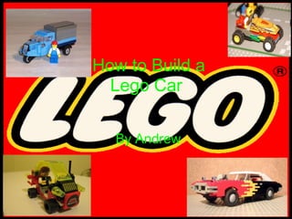       By Andrew   How to Build a Lego Car 