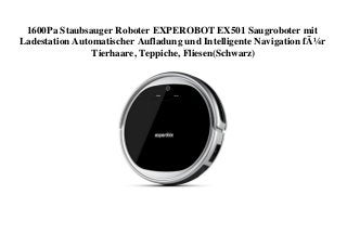 1600Pa Staubsauger Roboter EXPEROBOT EX501 Saugroboter mit
Ladestation Automatischer Aufladung und Intelligente Navigation fÃ¼r
Tierhaare, Teppiche, Fliesen(Schwarz)
 