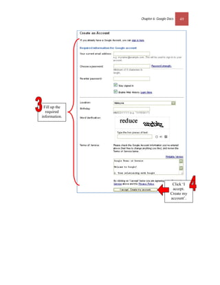 Chapter 6: Google Docs   49




 Fill up the
  required
information.




                                    Click ‘I
                                    accept.
                                   Create my
                                   account’.
 