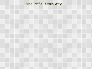 Free Traffic - Seven Ways 
 