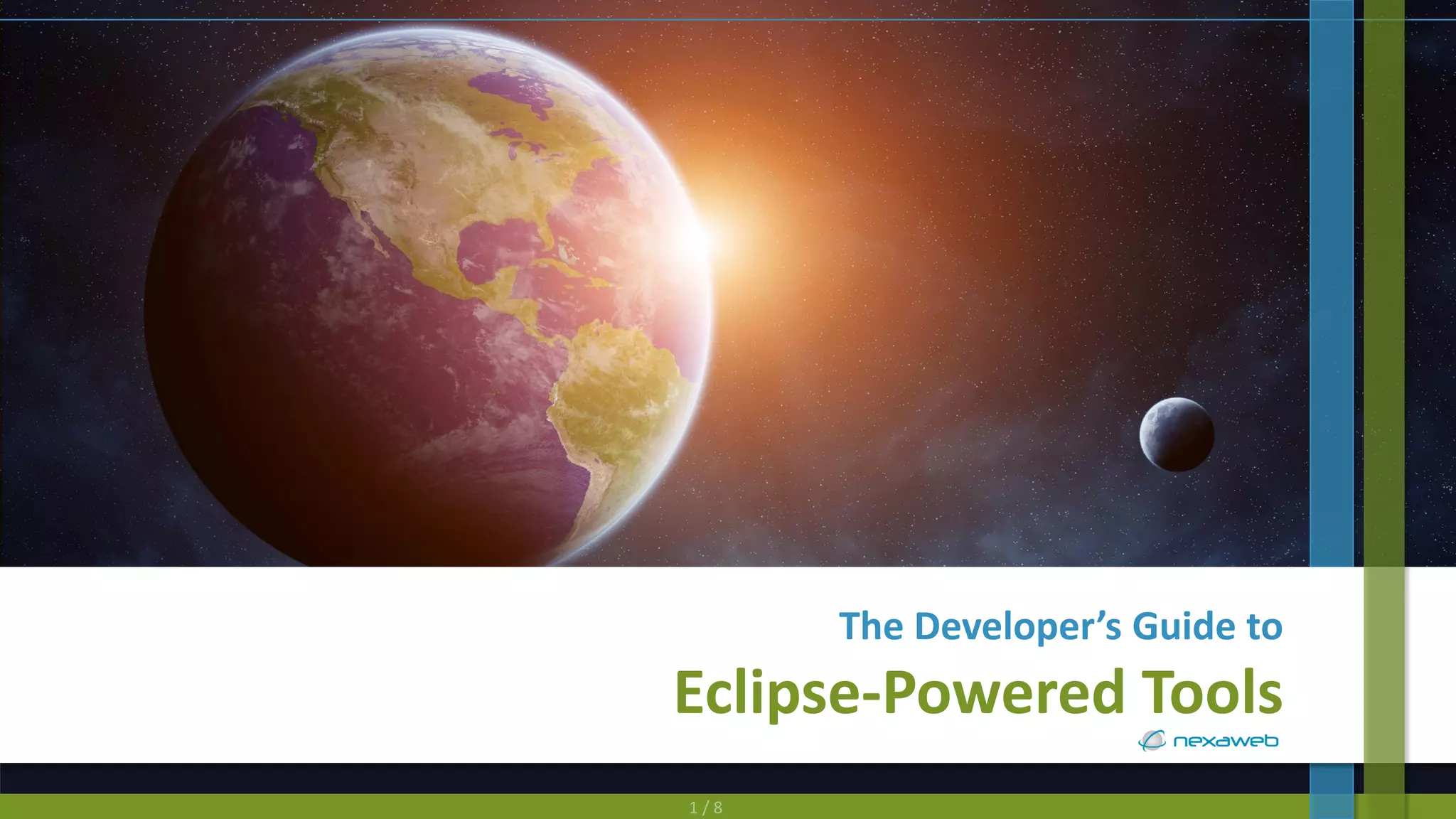 1 / 8
The Developer’s Guide to
Eclipse-Powered Tools
 