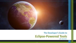 1 / 8
The Developer’s Guide to
Eclipse-Powered Tools
 