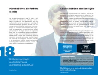 18
19
Postmoderne, dienstbare
leiders
Leiders hebben een keerzijde
Het lijkt wel alsof Nietzsche’s Wille zur Macht − het
willen leiden, de ander de baas willen zijn − er nau-
welijks nog toe doet. Er is veel aandacht voor wat
nu heet will to serve, ook wel servant leadership of
dienstbaar leiderschap genoemd. De leider gaat dan
voorop door als rolmodel te functioneren, in de over-
tuiging dat consistent voorbeeldgedrag doet volgen,
zodat het management en de professionals worden
geïnspireerd om de dingen te doen die volgens de
leider goed zijn. Doelstellingen worden minder kwan-
titatief; het gaat meer om kwaliteit en ontplooiing.
Parallel hieraan is er een sterk toegenomen aandacht
voor ieders persoonlijk leiderschap, waarbij het gaat
om individuele waarachtigheid. Intrinsieke motivatie
is het sleutelwoord, zodat er ideale organisaties en
maatschappelijke contexten ontstaan, waarin het
goed toeven is voor klanten én medewerkers.
Als leiderschap het beïnvloeden van anderen is, dan kan dit
positieve en natuurlijk ook negatieve effecten hebben. Wie het
over de schaduwkanten van verkeerd uitgeoefend leiderschap
heeft, denkt al snel aan politieke leiders die maatschappelijke
en menselijke drama’s hebben veroorzaakt − vaak met een
onvoorstelbare impact en omvang. Maar er bestaat ook een
kleinere schaal van verkeerde beïnvloeding door leiders. Met
negatieve consequenties voor het management en de profes-
sionals die zich verkeerd behandeld voelen door negatief uit-
geoefende positiemacht.
Iedere leider wil het toonbeeld van deugdzaamheid zijn. Inspi-
rerend, charismatisch en resultaten boekend, waarmee bij wijze
van spreken geschiedenis wordt geschreven. Maar de positieve
kracht en macht van leiderschap kent ook een keerzijde. En het
zijn precies deze schaduwkanten van het verkeerd gebruik van
macht, waarvan iedere leider zich bewust moet zijn. Want het
onderscheid tussen macht en machtmisbruik kan veel minder
duidelijk zijn dan gedacht.
‘Het beste voorbeeld
	van leiderschap is
	voorbeeldig leiderschap.’
Jerry McClain
LEIDERSCHAPSCOACH
•	Onderken je de kracht- en de schaduwkanten van leiderschap?
•	Hoe zichtbaar zijn ze bijvoorbeeld op de kleinere schaal van de
organisatie waarin jij werkt?
•	Wat betekent dit voor de manier waarop jij invulling wenst te
geven aan leiderschap? Of voor de manier waarop jij omgaat
met de schaduwkanten van verkeerd uitgeoefend leiderschap?
Mahatma Gandhi
Martin Luther King
John. F. Kennedy
Nelson Mandela
Richard Branson
Jack Welch
Adolf Hitler
Pol Pot
Idi Amin
Slobodan Miloševic
Saddam Hoessein
Robert Mugabe
‘	Macht hebben en er geen gebruik van maken,
dat is pas beschaving.’
	 Cees Buddingh’
 