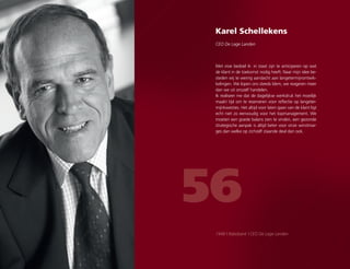 Karel Schellekens
CEO De Lage Landen
56
Met visie bedoel ik: in staat zijn te anticiperen op wat
de klant in de toekomst nodig heeft. Naar mijn idee be-
steden wij te weinig aandacht aan langetermijnontwik-
kelingen. We lopen ons steeds klem, we reageren meer
dan we uit onszelf handelen.
Ik realiseer me dat de dagelijkse werkdruk het moeilijk
maakt tijd om te reserveren voor reflectie op langeter-
mijnkwesties. Het altijd voor laten gaan van de klant ligt
echt niet zo eenvoudig voor het topmanagement. We
moeten een goede balans zien te vinden, een gezonde
strategische aanpak is altijd beter voor onze winstmar-
ges dan welke op zichzelf staande deal dan ook.
1948 | Rabobank | CEO De Lage Landen
 