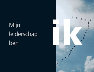 Mijn
leiderschap
ben ik
 