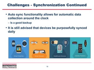 1818
Challenges - Synchronization Continued
• Auto sync functionality allows for automatic data
collection around the clock
– Is a good backup
• It is still advised that devices be purposefully synced
daily
 