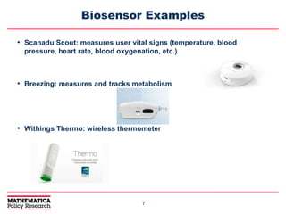 77
Biosensor Examples
• Scanadu Scout: measures user vital signs (temperature, blood
pressure, heart rate, blood oxygenation, etc.)
• Breezing: measures and tracks metabolism
• Withings Thermo: wireless thermometer
 