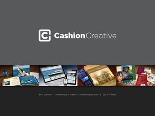 Eric Cashion | Marketing & Creative | ecashion@aol.com | 252-571-6916
 