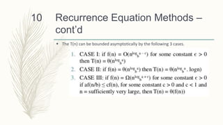Recurrence Equation Methods –
cont’d
 The T(n) can be bounded asymptotically by the following 3 cases.
10
 