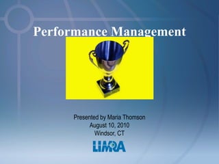 Performance Management Presented by Maria Thomson August 10, 2010 Windsor, CT 