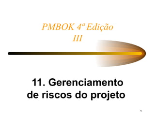 PMBOK 4ª Edição III 11. Gerenciamento de riscos do projeto  