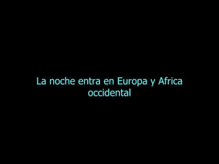 La noche entra en Europa y Africa occidental 
