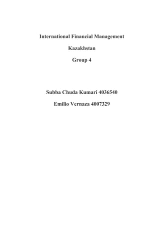 International Financial Management
Kazakhstan
Group 4
Subba Chuda Kumari 4036540
Emilio Vernaza 4007329
 