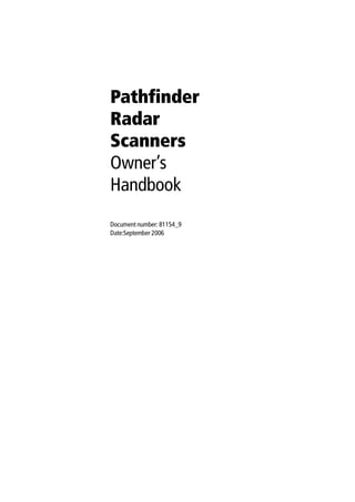 Pathfinder
Radar
Scanners
Owner’s
Handbook
Document number: 81154_9
Date:September 2006
 