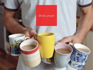think smart
 