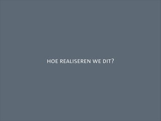 hoe realiseren we dit?
 