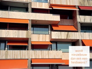 wordt
nieuwbouw
dan een een-
heidsworst?
 