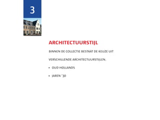 3


    architectuurstijl
    binnen de collectie bestaat de keuze uit

    verschillende architectuurstijlen.

    	
     oud hollands

    	 aren ‘30
      j
 