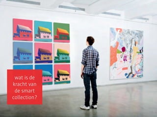 wat is de
kracht van
 de smart
collection?
 
