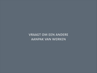 vraagt om een andere
 aanpak van werken
 