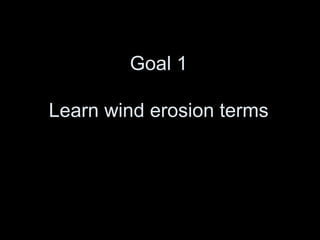 Goal 1 Learn wind erosion terms